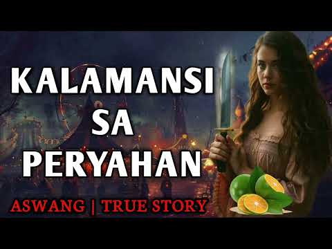 KALAMANSI SA PERYAHAN - Full Story | Kwentong Aswang | True Story