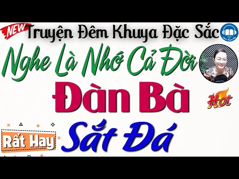 Truyện Hay Đêm Nay - Nghe 1 lần nhớ cả đời: NGƯỜI ĐÀN BÀ SẮT ĐÁ | Kể truyện đêm khuya ngủ rất ngon