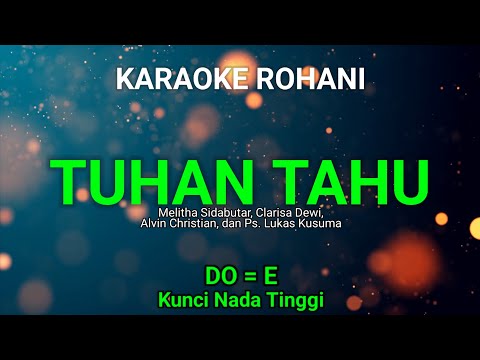 TUHAN TAHU (Do = E) Kunci Nada Tinggi - KARAOKE ROHANI