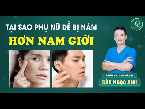 Tại Sao Phụ Nữ Dễ Bị Nám Hơn Nam Giới ? | Đào Ngọc Anh Clinic