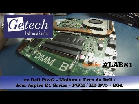 (PORTUGUESE) Getechinf #Lab81 - 2x Dell P37G - Molhou e Erro da Dell / Acer Aspire E1 Series - PWM / HD DV5 - BGA