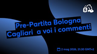 Pre-Partita Bologna Cagliari  a voi i commenti