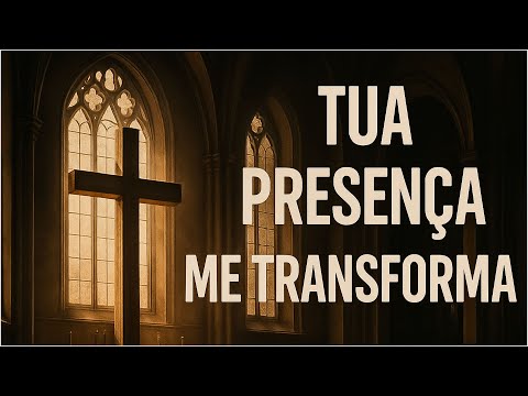 Tua Presença Me Transforma - Músicas para Confiar em Deus