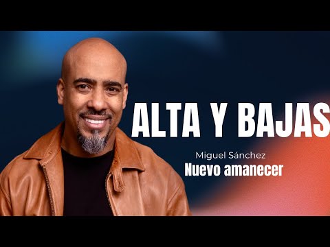 Alta y bajas | nuevo amanecer | Miguel Sánchez