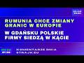 Komentarze dnia Strajku Rumunia chce zmiany granic w Europie. W Gda?sku polskie firmy siedz? w ...