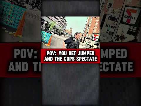 POV: YOU GET JUMPED AND THE COPS SPECTATE