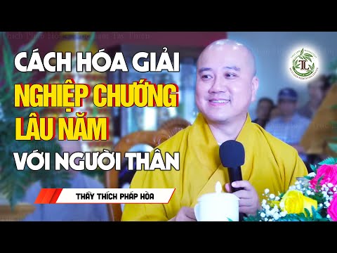 Cách hóa giải nghiệp chướng lâu năm với người thân trong gia đình - Thầy Thích Pháp Hòa