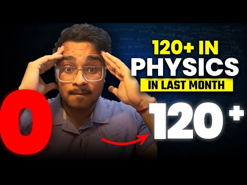 Zero to Hero - How to score 120+ in Physics in Last Month of NEET from zero || NEET 2024