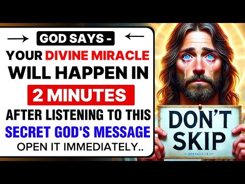 🔴 GOD SAYS - YOUR DIVINE MIRACLE WILL HAPPEN IN 2 MINUTES | DON'T SKIP | GOD'S MESSAGE TODAY |