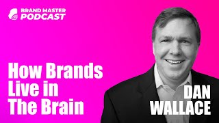 Physics of Brand: How Brands Live in The Brain (w/ Dan Wallace)