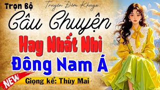 Đừng Bỏ Lỡ - Câu Chuyện Hay Nhất Nhì Đông Nam Á - Đọc Truyện Đêm Khuya Ngủ Ngon #mcthuymai