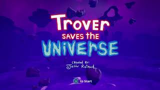 Trover Saves the Universe prt2