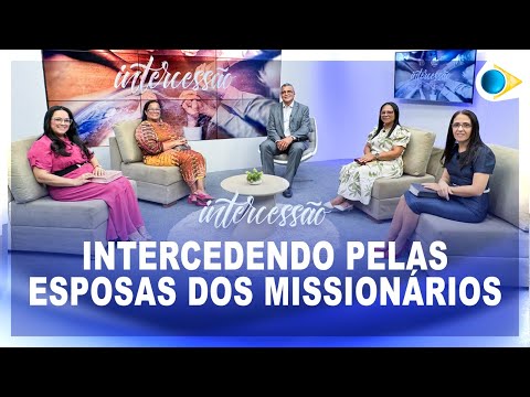 Intercedendo Pelas Esposas dos Missionários | Intercessão