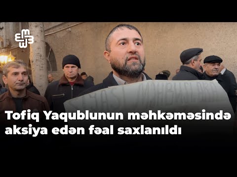 Tofiq Yaqublunun məhkəməsində gərginlik: aksiya edən fəal saxlanıldı