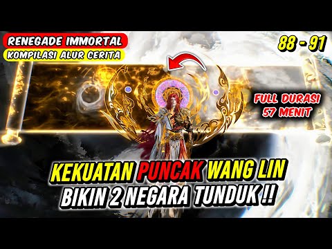 KEKUATAN PUNCAK WANG LIN BIKIN 2 NEGARA TAKUT - 50 menit++ Renegade Immortal eps 88-91