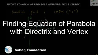 Finding Equation of Parabola with Directrix and Vertex