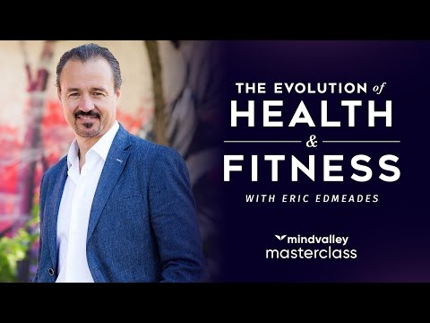 The Evolution Of Health & Fitness With Eric Edmeades | Mindvalley Trailer
