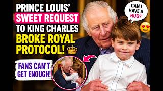 Prince Louis' Sweet Request to King Charles Broke Royal Protocol—and Fans Can't Get Enough