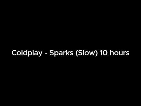 Coldplay - Sparks (Slow) 10 hours