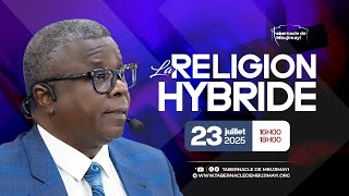 CULTE DU MERCREDI  23.07.2025 | LA RELIGION HYBRIDE | PASTEUR ANDRE VIBIDILA MWANA MANIANGA