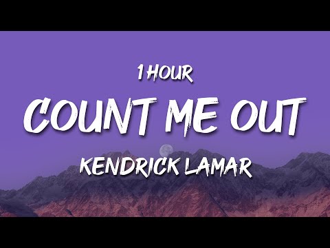 [1 HOUR] Kendrick Lamar - Count Me Out (Lyrics)