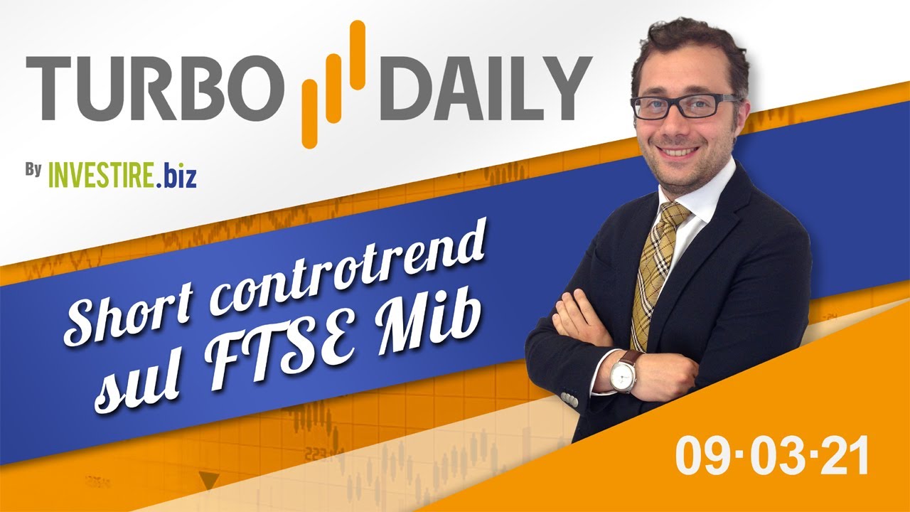 Turbo Daily 09.03.2021 - Short controtrend sul FTSE Mib