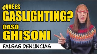 ¿Qué es GASLIGHTING?  Caso GHISONI, FALSAS DENUNCIAS y MANIPULACIÓN EMOCIONAL