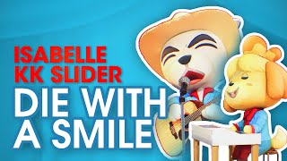 KK Slider & Isabelle - Die With A Smile (Lady Gaga and Bruno Mars)