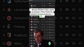 Werder Bremen Fans wenn sie plötzlich bemerken das Platz 9 auch Europa bedeuten würde  #bundesliga