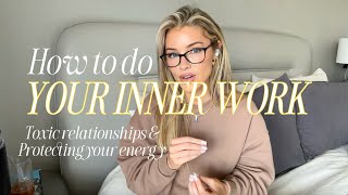Inner Work: Toxic Relationships & Protecting your energy