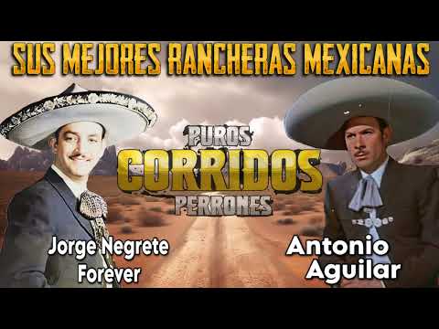 ANTONIO AGUILAR ft JORGE NEGRETE FOREVER || LAS 100 MEJORES RANCHERAS MEXICANAS DE TODOS LOS TIEMPOS