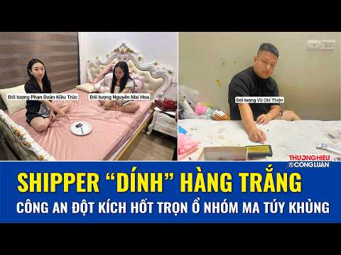 Shipper “dính” hàng trắng, công an lần theo đầu mối, hốt trọn ổ nhóm ma túy “khủng” ở Hà Nội