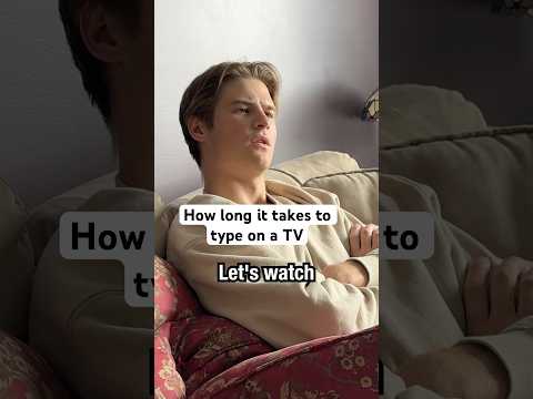 How long it takes to type on a TV