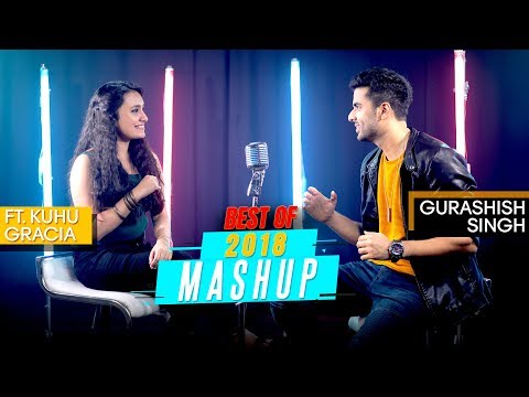 Best of 2018 Mashup | Gurashish Singh | Ft. Kuhu Gracia | Tanveer .S. Kohli | Cover