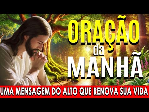 🌞COMECE O DIA COM ESTA ORAÇÃO PODEROSA🙏Uma Mensagem do Alto que Renova Sua Vida