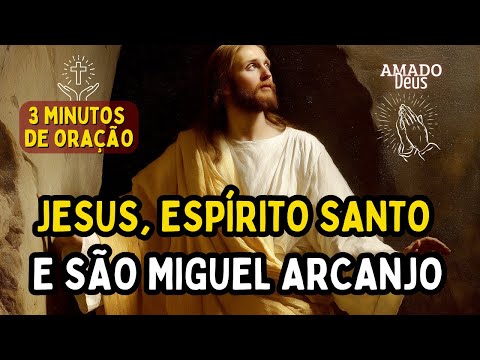 GRATIDÃO A JESUS, ESPÍRITO SANTO E SÃO MIGUEL ARCANJO, Amado Deus, momento de oração