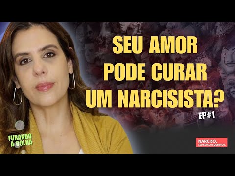 Narcisismo e Amor: Seu Amor Pode Curar um Narcisista? | Furando a Bolha #1