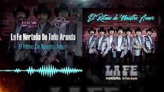La Fe Norteña De Toño Aranda - El Ritmo De Nuestro Amor | 2021 *