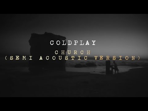 Coldplay - Church (Semi Acoustic Version)