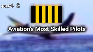 Aviation's Most Skilled Pilots #2