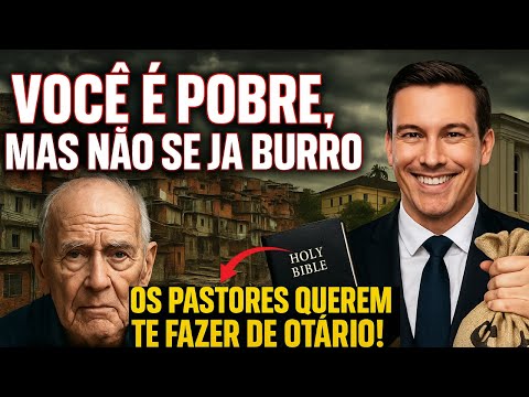 VOCÊ É POBRE, MAS NÃO SEJA BURRO – Saiba como os pastores te fazer de OTÁRIO