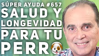 SÚPER AYUDA #657 Salud Y Longevidad Para Tu Perro