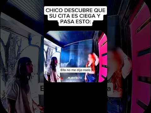 CHICO DESCUBRE QUE SU CITA ES CIEGA Y PASA ESTO: