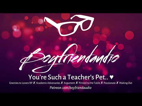 You're Such a Teacher's Pet.. [Boyfriend RP][Enemies to Lovers][Intense Argument][Pinned Down] ASMR