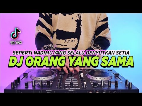 DJ SEPERTI NADIMU YANG SELALU DENYUTKAN SETIA - ORANG YANG SAMA REMIX FULL BASS TIKTOK TERBARU 2024