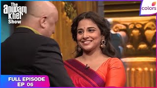 The Anupam Kher Show | Full Episode Ep. 6 | Vidya Balan fears, likes and dislikes | Colors TV