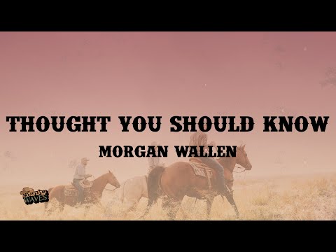 Morgan Wallen - Thought You Should Know (Lyrics)