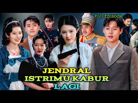 Jendral Istrimu Kabur Lagi Full Movie | Chinese Drama Eng Sub | New Drama All  Hd Episode Review