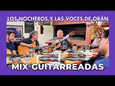 Mix Guitarreadas LOS NOCHEROS CON LAS VOCES DE ORÁN