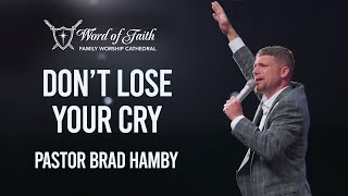 Don't Lose Your Cry | Pastor Brad Hamby